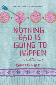 Title: Nothing Bad Is Going to Happen (Kippy Bushman Series), Author: Kathleen Hale