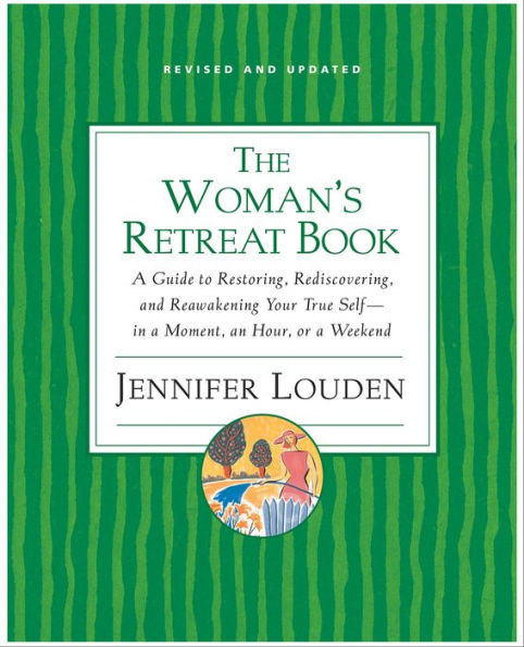 The Woman's Retreat Book: A Guide to Restoring, Rediscovering, and Reawakening Your True Self-in a Moment, an Hour, or a Weekend