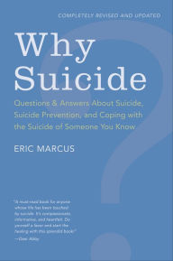 Title: Why Suicide?: Questions and Answers About Suicide, Suicide Prevention, and Coping with the Suicide of Someone You Know, Author: Eric Marcus