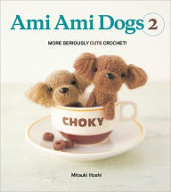 Title: Ami Ami Dogs 2: More Seriously Cute Crochet, Author: Mitsuki Hoshi