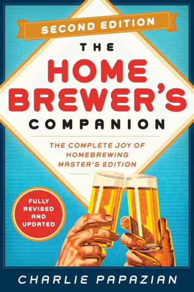 Homebrewer's Companion Second Edition: The Complete Joy of Homebrewing, Master's Edition