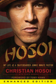 Title: Hosoi (Enhanced Edition): My Life as a Skateboarder Junkie Inmate Pastor, Author: Christian Hosoi