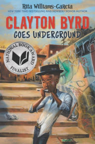 Title: Clayton Byrd Goes Underground, Author: Rita Williams-Garcia