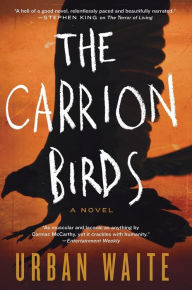 Title: The Carrion Birds: A Novel, Author: Urban Waite