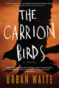 Title: The Carrion Birds: A Novel, Author: Urban Waite