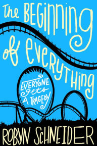 Title: The Beginning of Everything, Author: Robyn Schneider