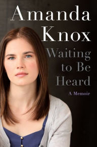 Title: Waiting to Be Heard, Author: Amanda Knox