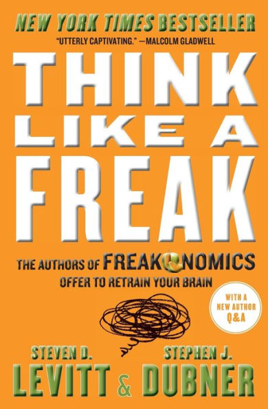 Think Like a Freak: The Authors of Freakonomics Offer to Retrain Your Brain