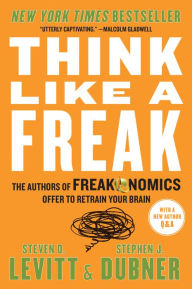 Title: Think Like a Freak, Author: Steven D. Levitt