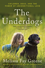 Title: The Underdogs: Children, Dogs, and the Power of Unconditional Love, Author: Melissa Fay Greene
