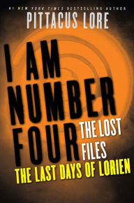Title: I Am Number Four: The Lost Files: The Last Days of Lorien, Author: Pittacus Lore