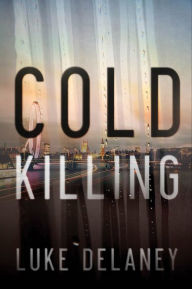 Title: Cold Killing: A Novel, Author: Luke Delaney