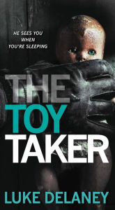 Title: The Toy Taker, Author: Luke Delaney