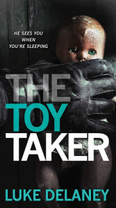 Title: The Toy Taker, Author: Luke Delaney