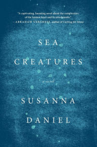 Title: Sea Creatures: A Novel, Author: Susanna Daniel