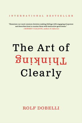 The Art Of Thinking Clearly By Rolf Dobelli Paperback Barnes Noble