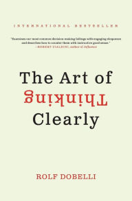 Title: The Art of Thinking Clearly, Author: Rolf Dobelli