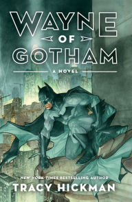 Title: Wayne of Gotham, Author: Tracy Hickman