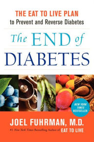 Title: The End of Diabetes: The Eat to Live Plan to Prevent and Reverse Diabetes, Author: Joel Fuhrman