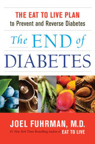 Title: The End of Diabetes: The Eat to Live Plan to Prevent and Reverse Diabetes, Author: Joel Fuhrman