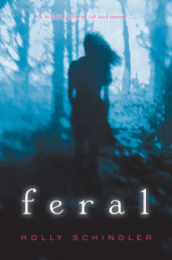 Title: Feral, Author: Holly Schindler