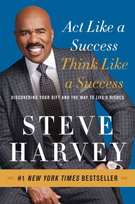 Title: Act Like a Success, Think Like a Success: Discovering Your Gift and the Way to Life's Riches, Author: Steve Harvey
