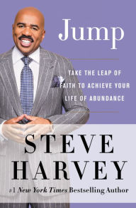 Title: Jump: Take the Leap of Faith to Achieve Your Life of Abundance, Author: Steve Harvey