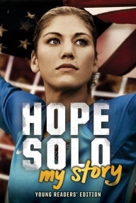 Title: Hope Solo: My Story Young Readers' Edition, Author: Hope Solo