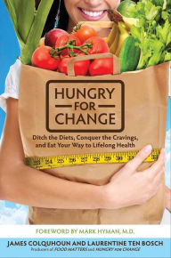 Title: Hungry for Change: Ditch the Diets, Conquer the Cravings, and Eat Your Way to Lifelong Health, Author: James Colquhoun