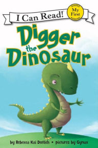 Title: Digger the Dinosaur (My First I Can Read Series), Author: Rebecca Dotlich