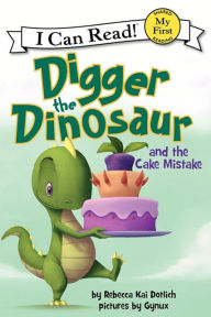 Title: Digger the Dinosaur and the Cake Mistake, Author: Rebecca Dotlich