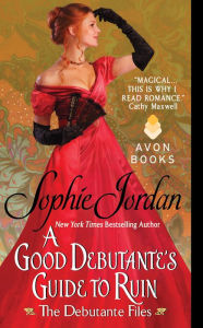 Title: A Good Debutante's Guide to Ruin (Debutante Files Series #1), Author: Sophie Jordan