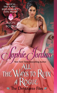 Title: All the Ways to Ruin a Rogue (Debutante Files Series #2), Author: Sophie Jordan