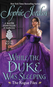 Title: While the Duke Was Sleeping (Rogue Files Series #1), Author: Sophie Jordan