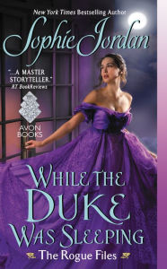 Free online non downloadable audio books While the Duke Was Sleeping: The Rogue Files PDF by Sophie Jordan