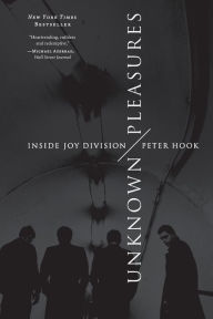 Title: Unknown Pleasures: Inside Joy Division, Author: Peter Hook