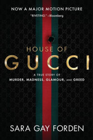 The House of Gucci: A Sensational Story of Murder, Madness, Glamour, and Greed