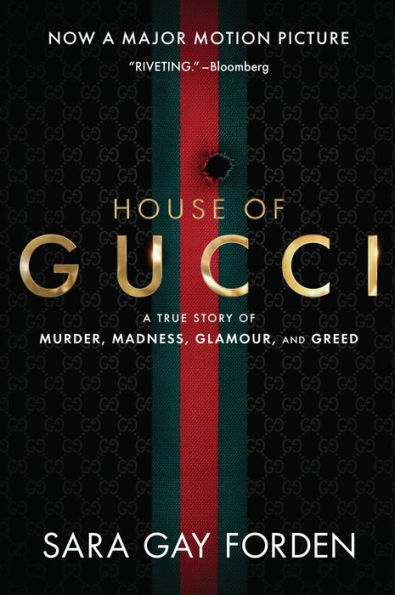 The House of Gucci: A Sensational Story of Murder, Madness, Glamour, and Greed