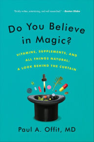 Title: Do You Believe in Magic?: The Sense and Nonsense of Alternative Medicine, Author: Paul A. Offit M.D.