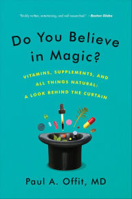 Title: Do You Believe in Magic?: The Sense and Nonsense of Alternative Medicine, Author: Paul A. Offit MD