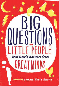 Title: Big Questions from Little People: And Simple Answers from Great Minds, Author: Gemma Elwin Harris