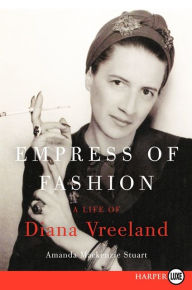 Title: Empress of Fashion: A Life of Diana Vreeland, Author: Amanda Mackenzie Stuart