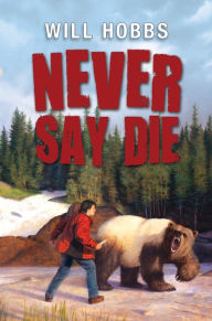 Title: Never Say Die, Author: Will Hobbs