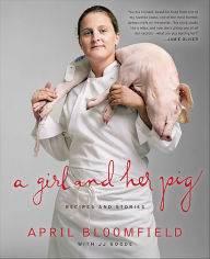 Title: A Girl and Her Pig: Recipes and Stories, Author: April Bloomfield