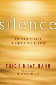 Title: Silence: The Power of Quiet in a World Full of Noise, Author: Thich Nhat Hanh