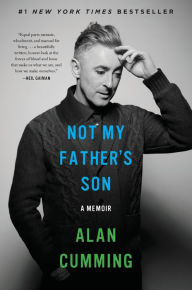 Title: Not My Father's Son: A Memoir, Author: Alan Cumming