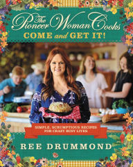Title: The Pioneer Woman Cooks-Come and Get It!: Simple, Scrumptious Recipes for Crazy Busy Lives, Author: Ree Drummond