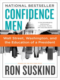 Title: Confidence Men: Wall Street, Washington, and the Education of a President, Author: Ron Suskind