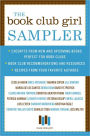 The Book Club Girl Sampler: Excerpts from New and Upcoming Books Perfect for Book Clubs, Book Club Recommendations and Resources, and Recipes from Your Favorite Authors