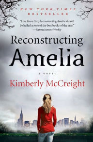 Title: Reconstructing Amelia: A Novel, Author: Kimberly McCreight